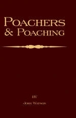 Poachers and Poaching - Knowledge Never Learned in Schools - John Watson