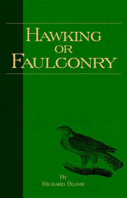 Hawking Or Faulconry (History of Falconry Series) - Richard Blome