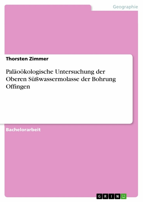 Paläoökologische Untersuchung der Oberen Süßwassermolasse der Bohrung Offingen - Thorsten Zimmer