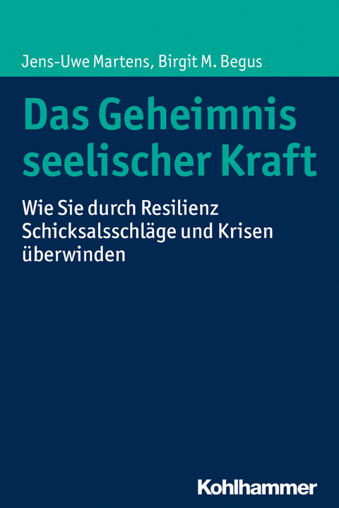 Das Geheimnis seelischer Kraft - Jens-Uwe Martens, Birgit M. Begus