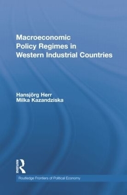 Macroeconomic Policy Regimes in Western Industrial Countries - Hansjörg Herr, Milka Kazandziska