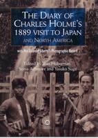 The Diary of Charles Holme's 1889 Visit to Japan and North America with Mrs Lasenby Liberty's Japan: A Photographic Record - 