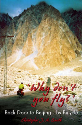 'Why Don't You Fly?' Back Door to Beijing - by Bicycle - Christopher J.A. Smith