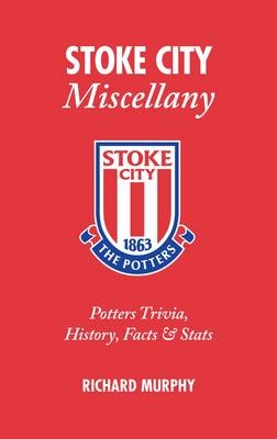 Stoke City Miscellany - Richard Murphy