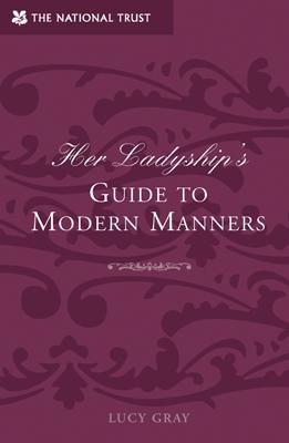 Her Ladyship's Guide to Modern Manners - Lucy Gray