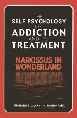 The Self Psychology of Addiction and its Treatment - Richard B. Ulman, Harry Paul