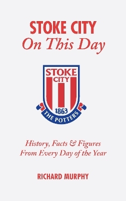 Stoke City On This Day - Richard Murphy