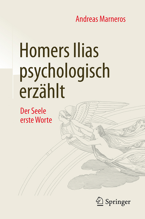 Homers Ilias psychologisch erzählt - Andreas Marneros