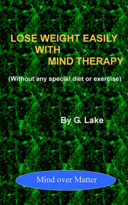 Lose Weight with Mind Therapy (without Any Special Diet or Exercise) - G. Lake