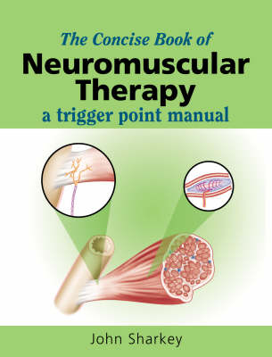 The Concise Book of Neuromuscular Therapy - John Sharkey