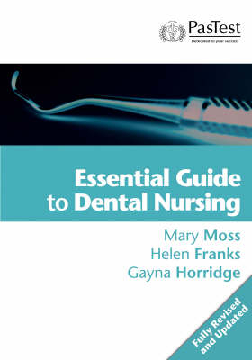 Essential Guide to Dental Nursing - Mary Moss, Helen Franks, Gayna Horridge