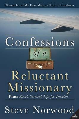 Confessions of a Reluctant Missionary - Steve Norwood