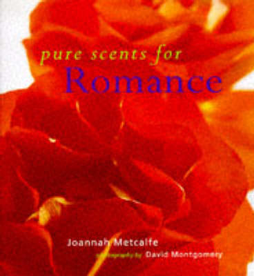 Pure Scents for Romance - Joannah Metcalfe