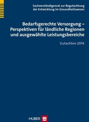 Bedarfsgerechte Versorgung - Perspektiven für ländliche Regionen und ausgewählte Leistungsbereiche - Bonn Sachverständigenrat