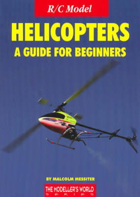 R/C Model Helicopters a Guide for Beginners - Malcolm Messiter