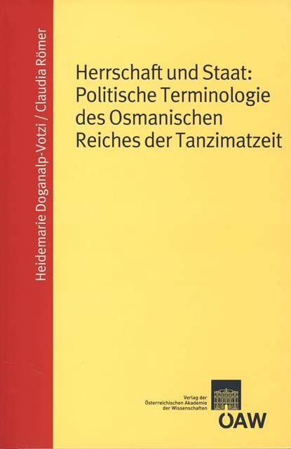 Herrschaft und Staat: Politische Terminologie des Osmanischen Reiches der Tanzimatzeit - Heidemarie Doganalp-Votzi, Claudia Römer