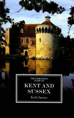 The Companion Guide to Kent and Sussex [ne] - Keith Spence