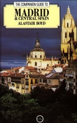 The Companion Guide to Madrid and Central Spain - Alastair Boyd, Richard Oliver