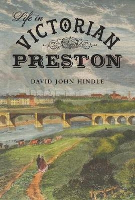 Life in Victorian Preston - David John Hindle