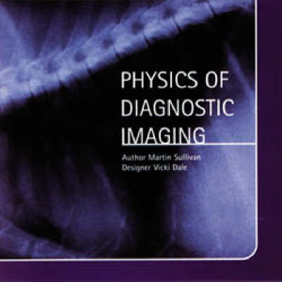 Physics of Diagnostic Imaging - Martin Sullivan