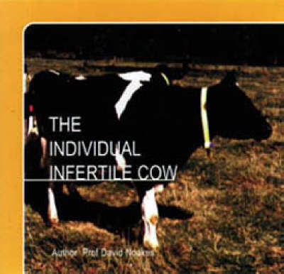 The Individual Fertile Cow - David E. Noakes