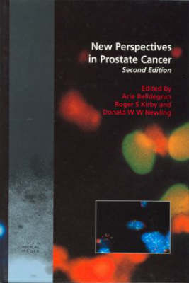 New Perspectives in Prostate Cancer, Second Edition - Arie Belldegrun, Professor Tim Oliver, Roger S Kirby, Donald W W Newling