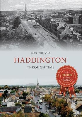 Haddington Through Time - Jack Gillon