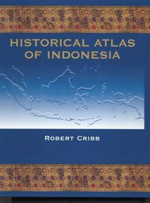 Historical Atlas of Indonesia - Robert Cribb