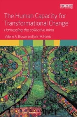 The Human Capacity for Transformational Change - Valerie A. Brown, John A. Harris