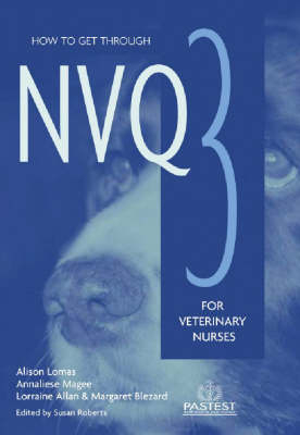 How to Get Through NVQ3 for Veterinary Nurses - Annaliese Morgan, Alison Lomas