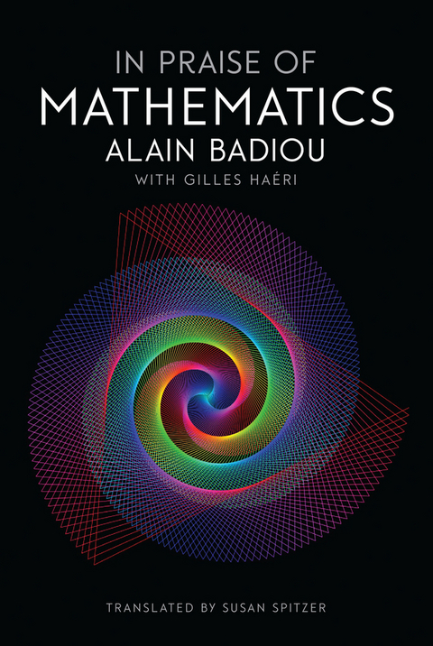 In Praise of Mathematics - Alain Badiou, Gilles Haeri