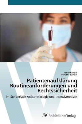 PatientenaufklÃ¤rung Routineanforderungen und Rechtssicherheit - Harald Andel, Dorothea Andel