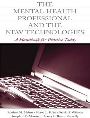 The Mental Health Professional and the New Technologies - Marlene M. Maheu, Myron L. Pulier, Frank H. Wilhelm, Joseph P. McMenamin, Nancy E. Brown-Connolly