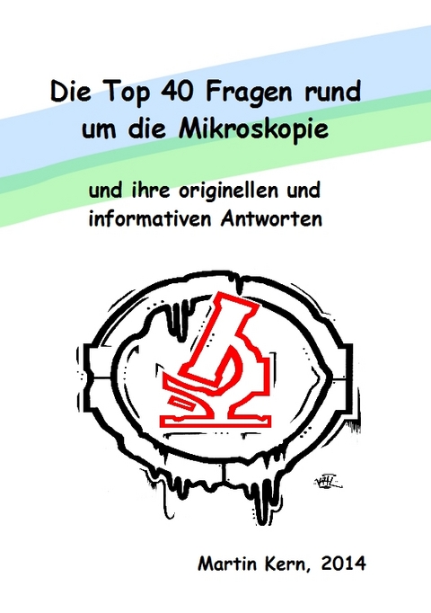 Die Top 40 Fragen rund um die Mikroskopie und ihre originellen und informativen Antworten - Martin Kern