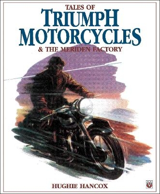 Tales of Triumph Motorcycles & the Meriden Factory - Hughie c/o Mrs G Hancox, Hughie Hancox