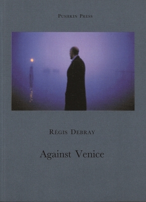 Against Venice - Regis Debray