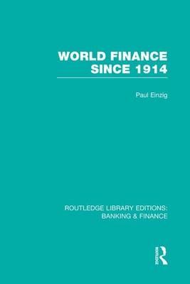 World Finance Since 1914 (RLE Banking & Finance) - Paul Einzig