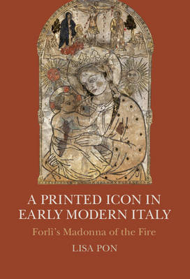 A Printed Icon in Early Modern Italy - Lisa Pon