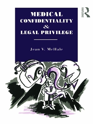 Medical Confidentiality and Legal Privilege - Jean V. McHale