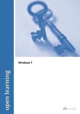 Open Learning Guide for Windows 7 -  CiA Training Ltd.