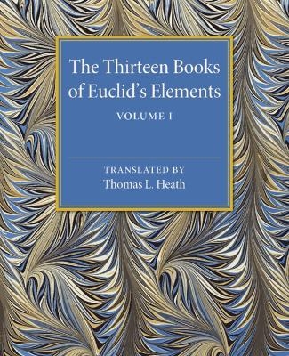 The Thirteen Books of Euclid's Elements: Volume 1, Introduction and Books I, II - Thomas L. heath