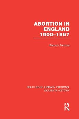 Abortion in England 1900-1967 - Barbara Brookes