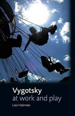 Vygotsky at Work and Play - Lois Holzman