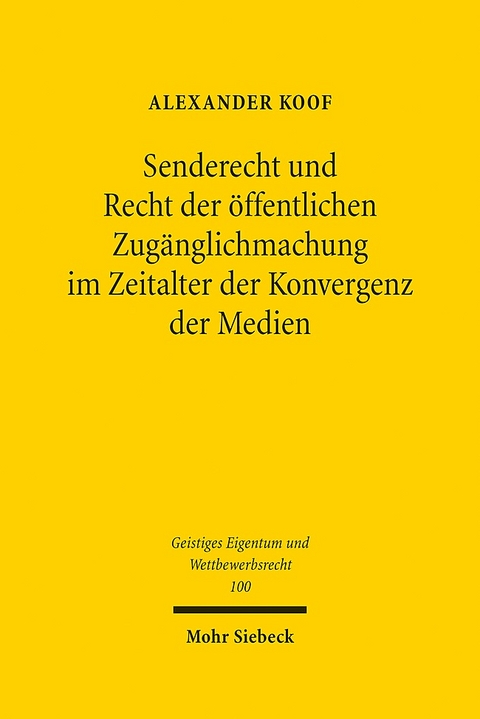 Senderecht und Recht der öffentlichen Zugänglichmachung im Zeitalter der Konvergenz der Medien - Alexander Koof