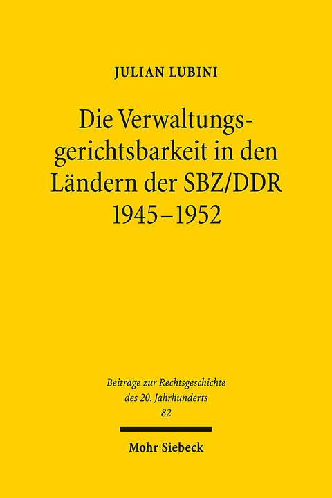 Die Verwaltungsgerichtsbarkeit in den Ländern der SBZ/DDR 1945-1952 - Julian Lubini