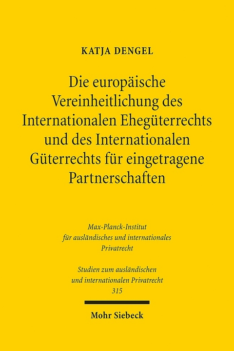 Die europäische Vereinheitlichung des Internationalen Ehegüterrechts und des Internationalen Güterrechts für eingetragene Partnerschaften - Katja Dengel