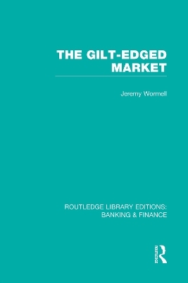 The Gilt-Edged Market (RLE Banking & Finance) - Jeremy Wormell