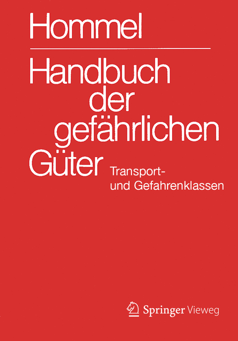 Handbuch der gefährlichen Güter. Transport- und Gefahrenklassen Neu - Eckhard Baum, Herbert F. Bender, Albrecht Broemme, Herbert Desel, Ursula Gundert-Remy, Jörg Holzhäuser, Helma Kersting, Klaus Kersting, Mario König, Monika Nendza, Ursula Stephan, Ute Strobel