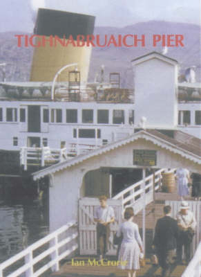 Tighnabruaich Pier: Steamer Services to the Kyles of Bute - Ian McCrorie