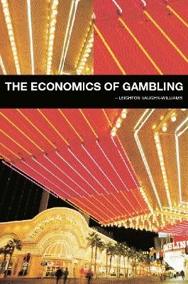 The Economics of Gambling - Leighton Vaughan-Williams